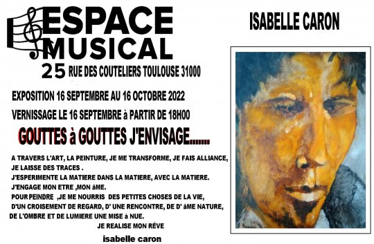 EXPOSITION. Peinture. Isabelle CARON. Du 16 au 21 Octobre 2022. ESPACE MUSICAL des 25 et 33 Rue des Coutelliers. TOULOUSE. 31000.