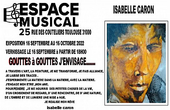 EXPOSITION. Peinture. Isabelle CARON. Du 16 au 21 Octobre 2022. ESPACE MUSICAL des 25 et 33 Rue des Coutelliers. TOULOUSE. 31000.